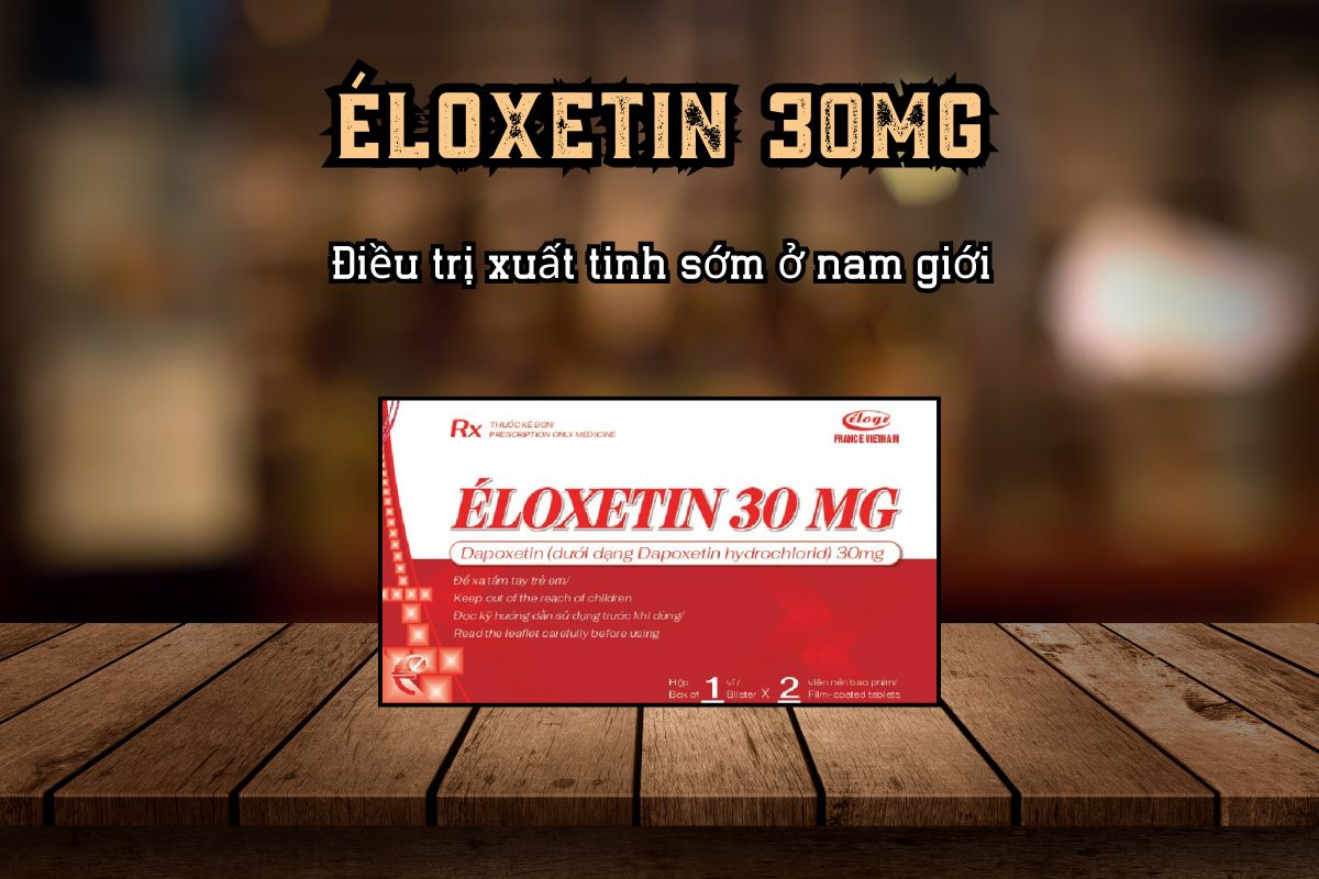 Điều trị xuất tinh sớm với thuốc Éloxetin 30 MG