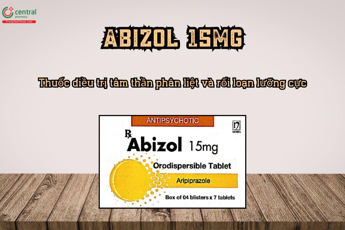 Thuốc Abizol 15mg điều trị tâm thần phân liệt và rối loạn lưỡng cực