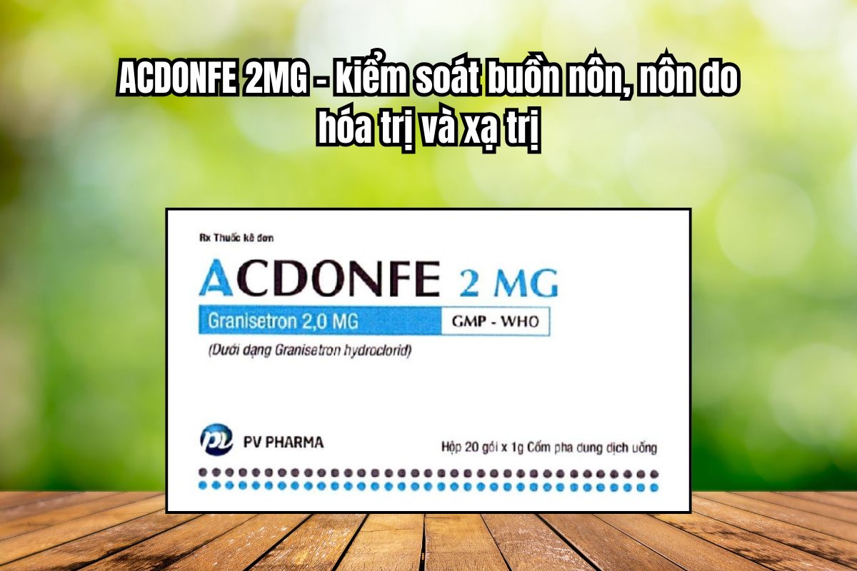 Thuốc Acdonfe 2mg kiểm soát buồn nôn, nôn do hóa trị, xạ trị