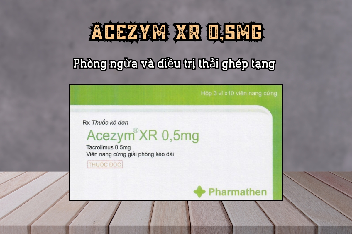 Phòng ngừa và điều trị thải ghép tạng Acezym XR 0,5mg