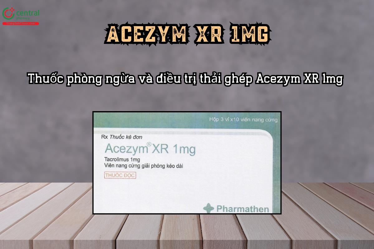 Thuốc phòng ngừa và điều trị thải ghép Acezym XR 1mg