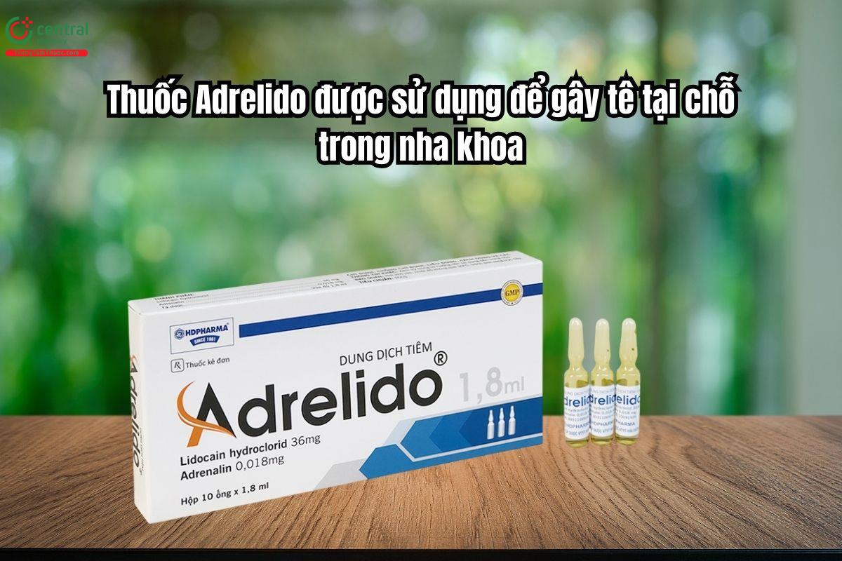 Thuốc Adrelido được sử dụng để gây tê tại chỗ trong nha khoa