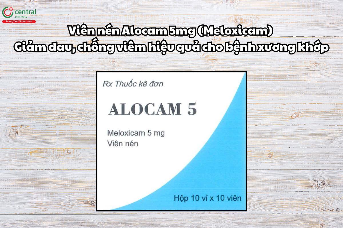 Thuốc Alocam 5mg giảm đau, chống viêm hiệu quả cho bệnh xương khớp