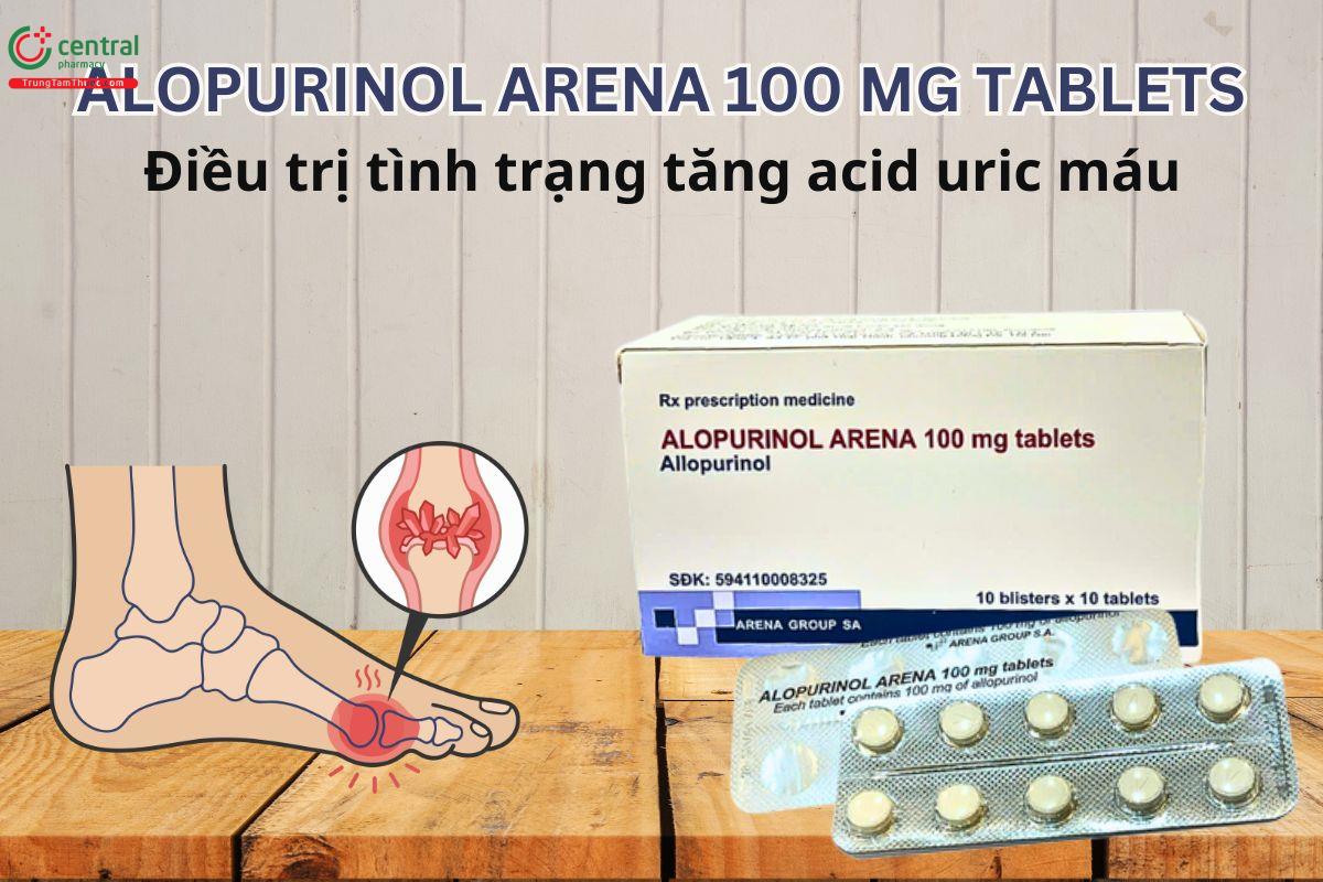 Alopurinol Arena 100mg Tablets điều trị tình trạng tăng acid uric máu
