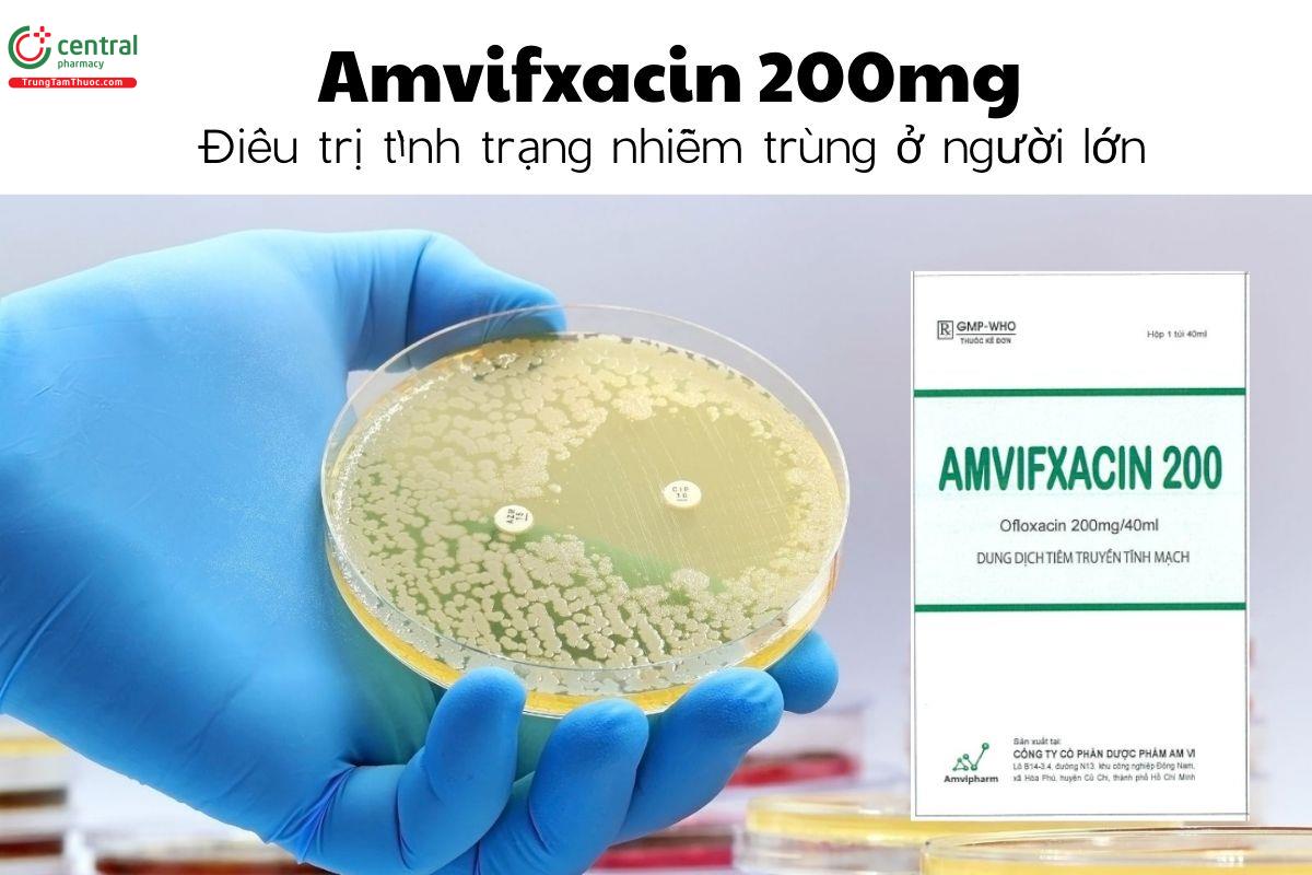 Thuốc Amvifxacin 200mg - Điều trị tình trạng nhiễm trùng ở người lớn