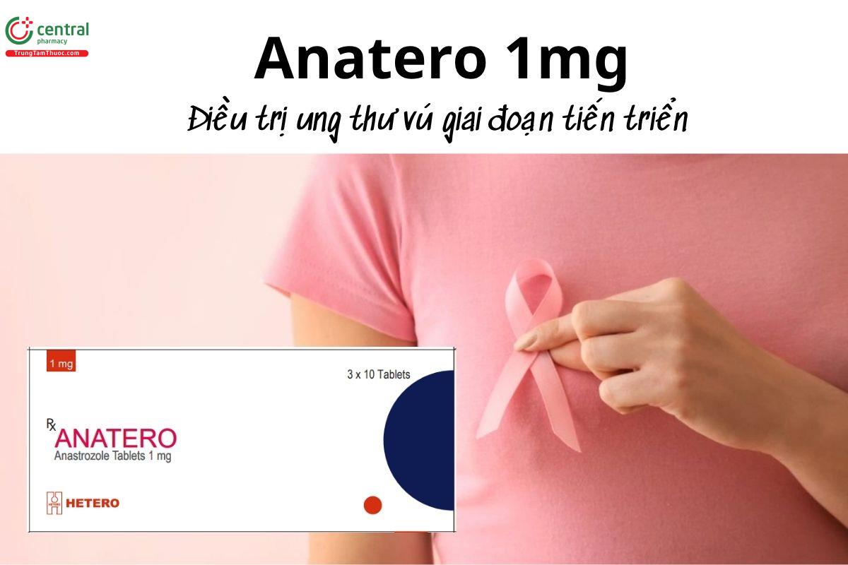Thuốc Anatero 1mg - Điều trị ung thư vú giai đoạn tiến triển 