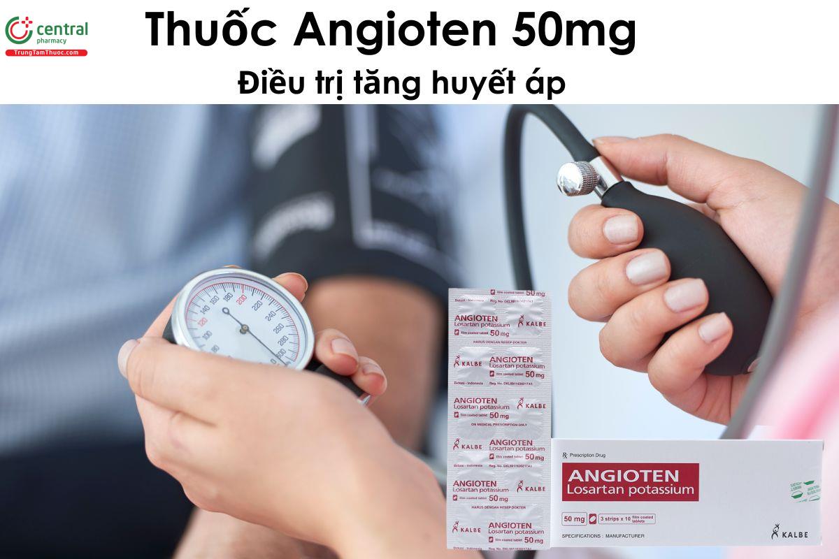 Thuốc Angioten 50mg - Điều trị cho bệnh nhân tăng huyết áp