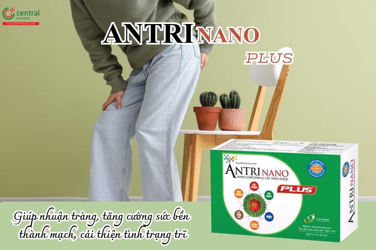 Antri Nano Plus hỗ trợ nhuận tràng, tăng cường sức bền của thành mạch và cải thiện tình trạng trĩ