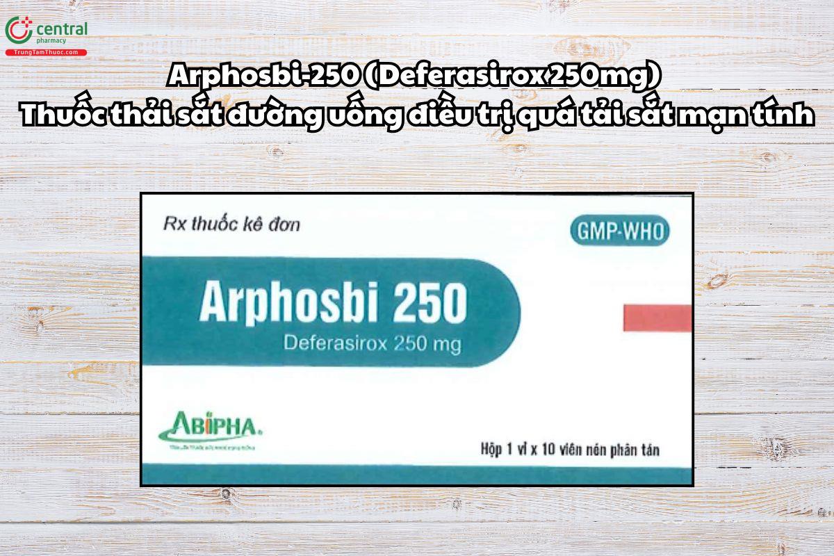 Thuốc Arphosbi 250mg thải sắt đường uống điều trị quá tải sắt mạn tính