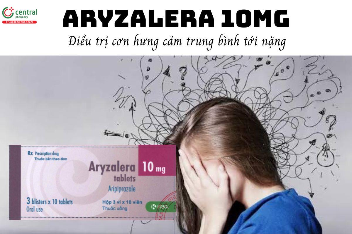 Thuốc Aryzalera 10mg - Điều trị cơn hưng cảm trung bình tới nặng