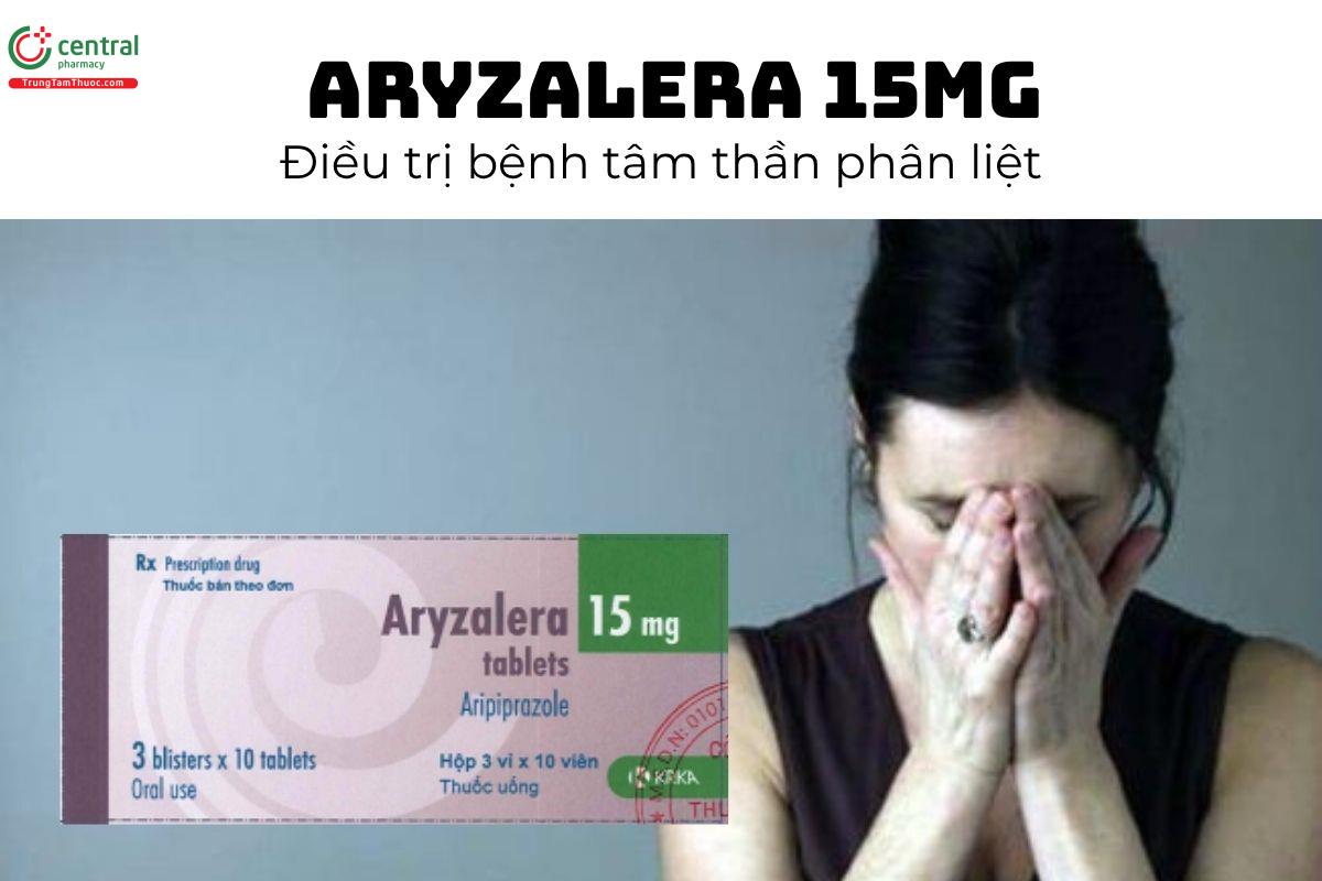 Thuốc Aryzalera 15mg - Điều trị bệnh tâm thần phân liệt