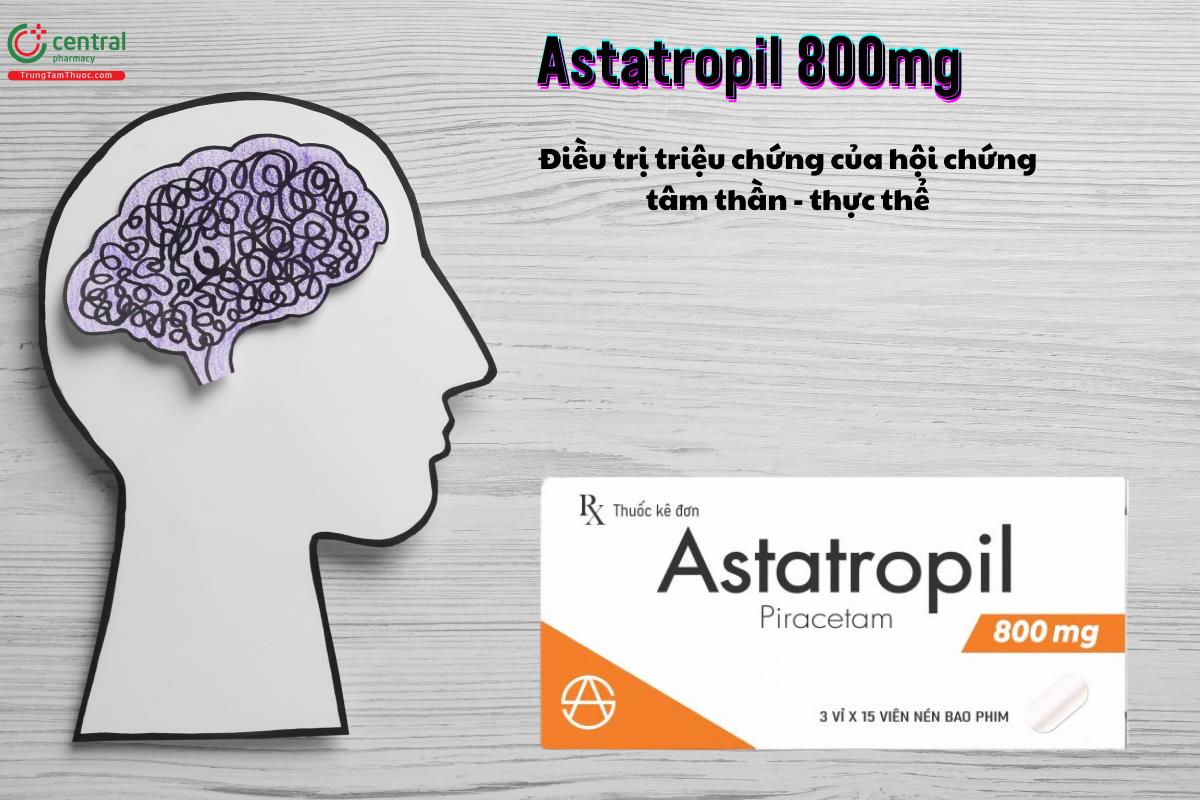 Thuốc Astatropil 800mg điều trị triệu chứng của hội chứng tâm thần - thực thể  của hội