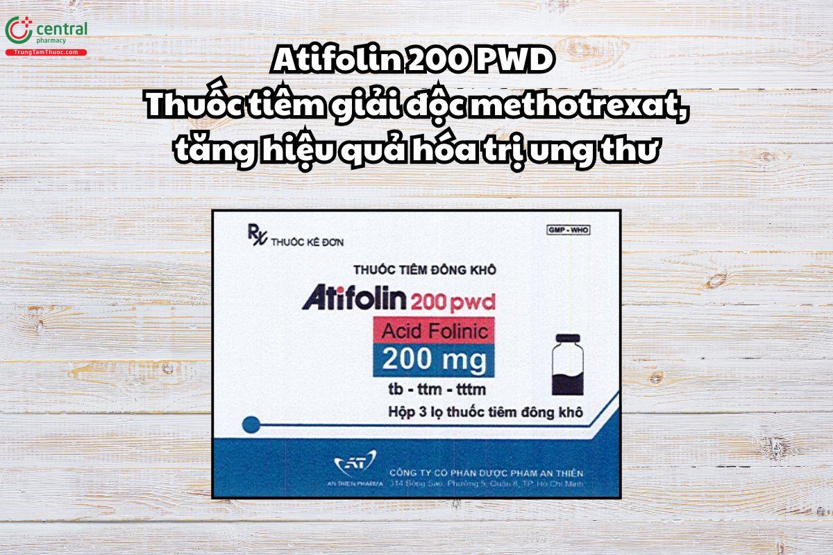 Thuốc Atifolin 200 PWD giải độc methotrexat, tăng hiệu quả hóa trị ung thư