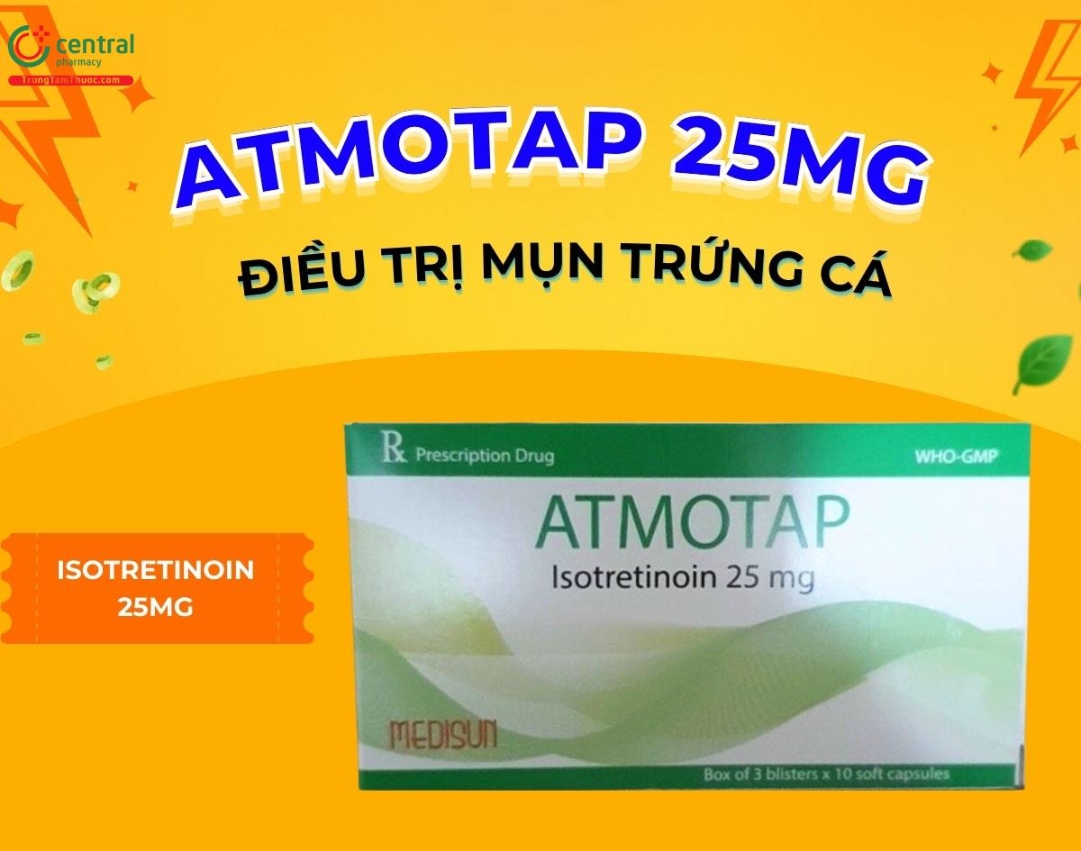 Thuốc Atmotap 25mg - Điều trị mụn trứng cá dai dẳng, nghiêm trọng