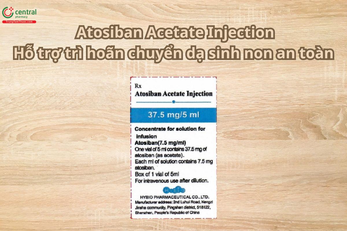 Thuốc Atosiban Acetate Injection hỗ trợ trì hoãn chuyển dạ sinh non