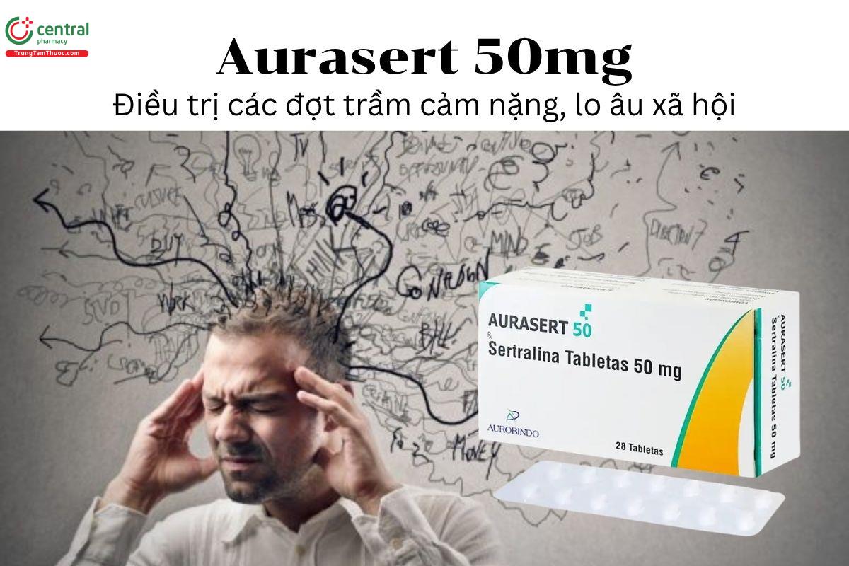 Thuốc Aurasert 50mg - Điều trị các đợt trầm cảm nặng, lo âu xã hội