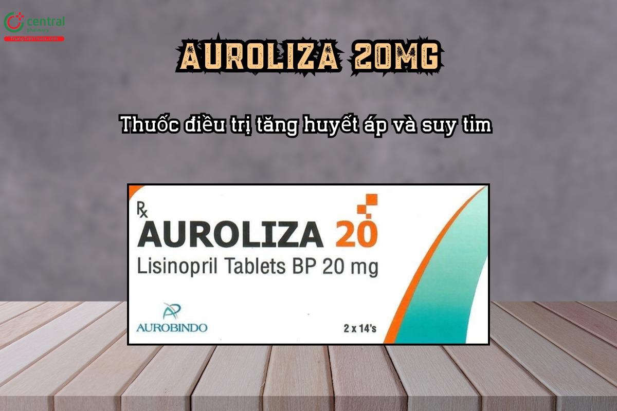 Thuốc điều trị tăng huyết áp và suy tim Auroliza 20mg