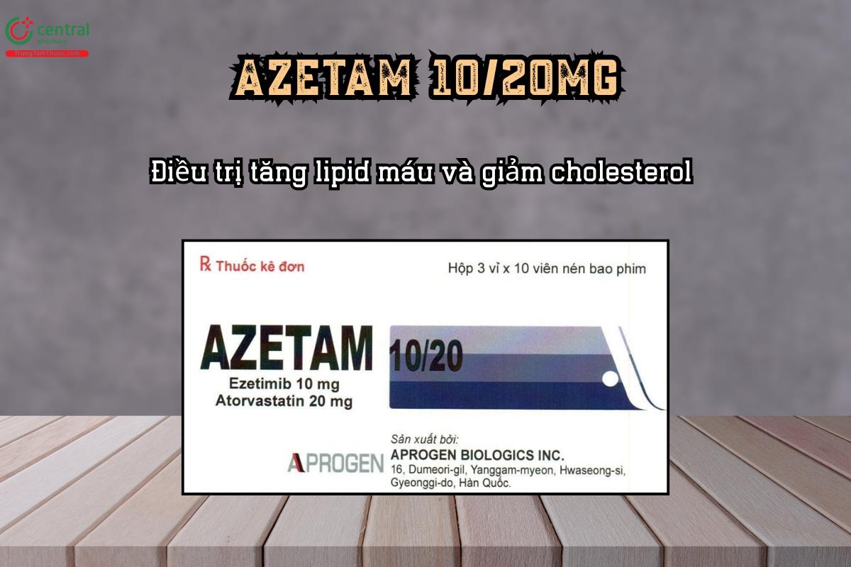 Điều trị tăng lipid máu và giảm cholesterol của thuốc Azetam 10/20