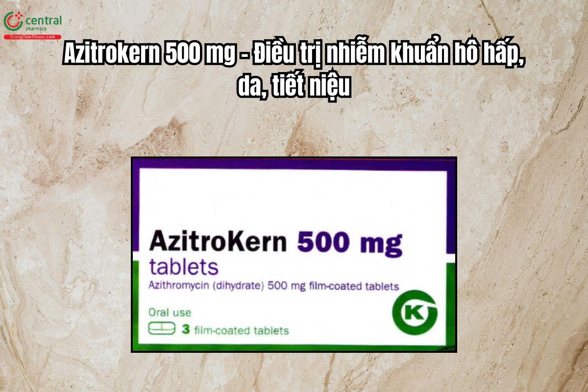 Thuốc Azitrokern 500mg Điều trị nhiễm khuẩn hô hấp, da, tiết niệu