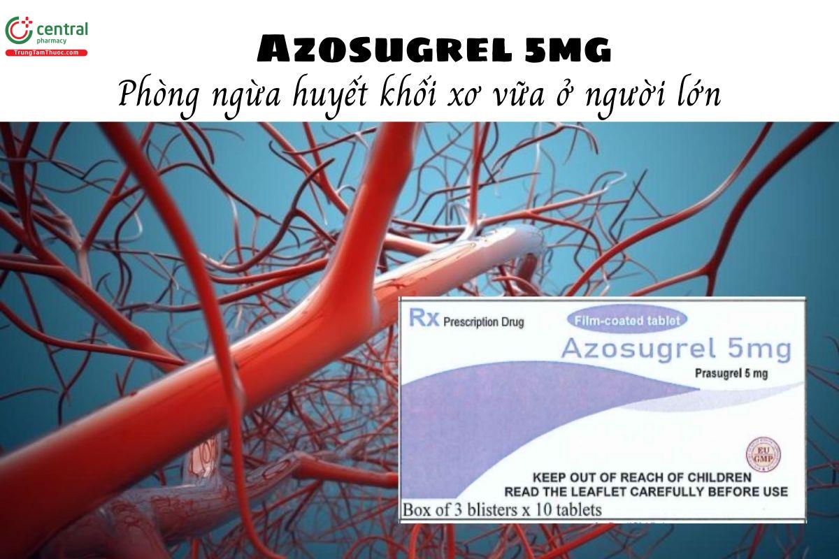 Thuốc Azosugrel 5mg - Phòng ngừa huyết khối xơ vữa ở người lớn