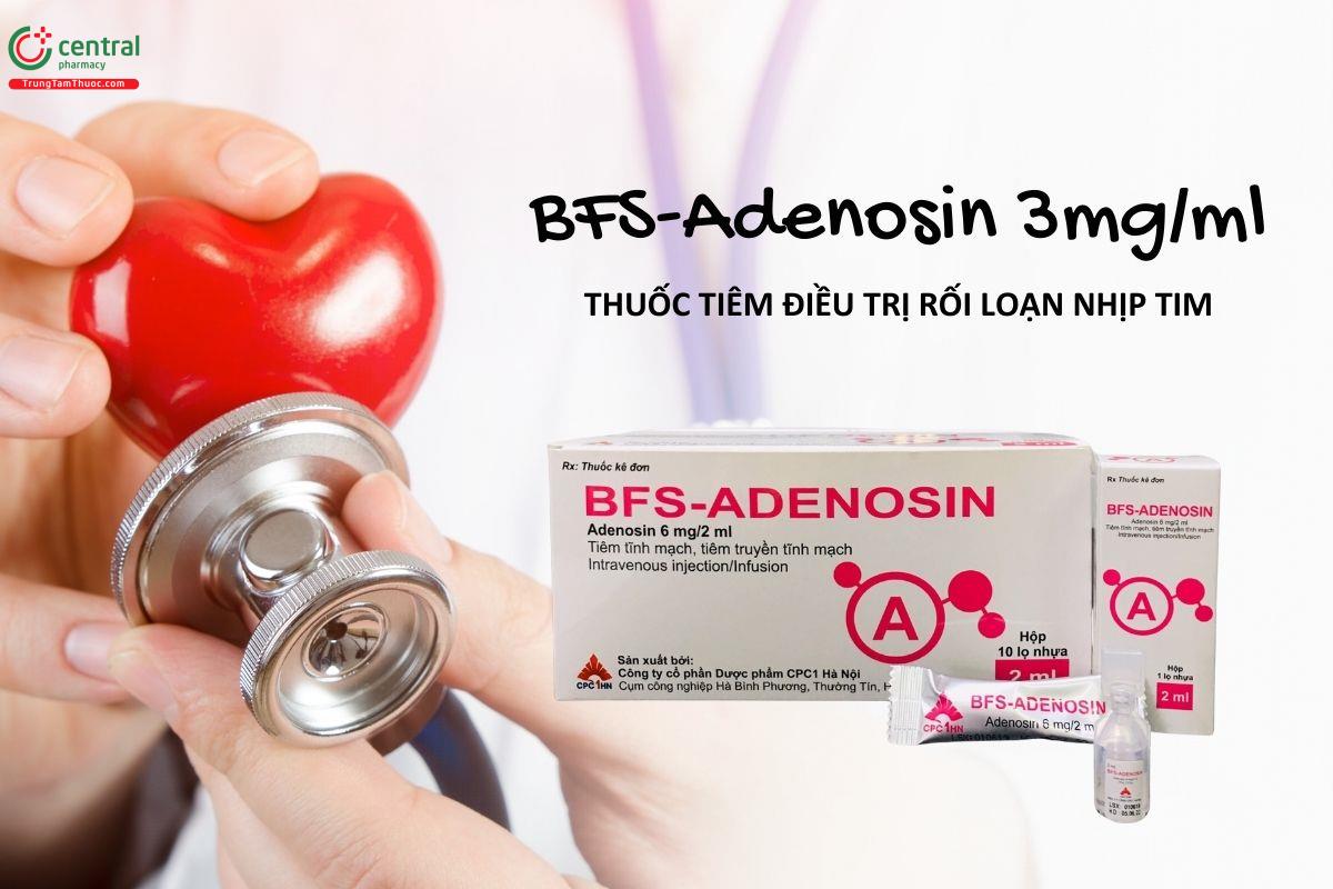 Thuốc BFS-Adenosin 3mg/ml - Điều trị nhịp nhanh kịch phát trên thất