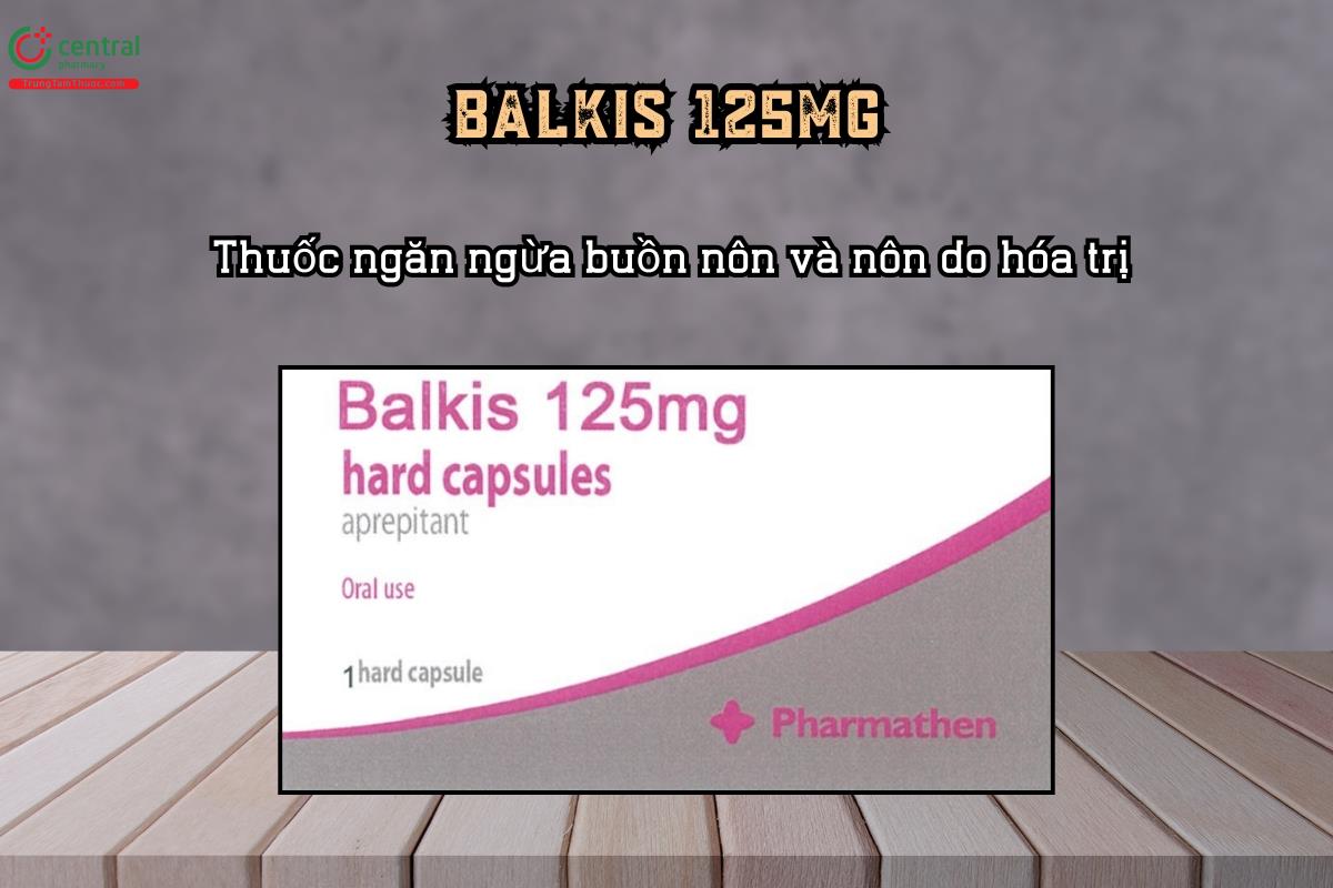 Thuốc ngăn ngừa buồn nôn và nôn do hóa trị Balkis 125 mg