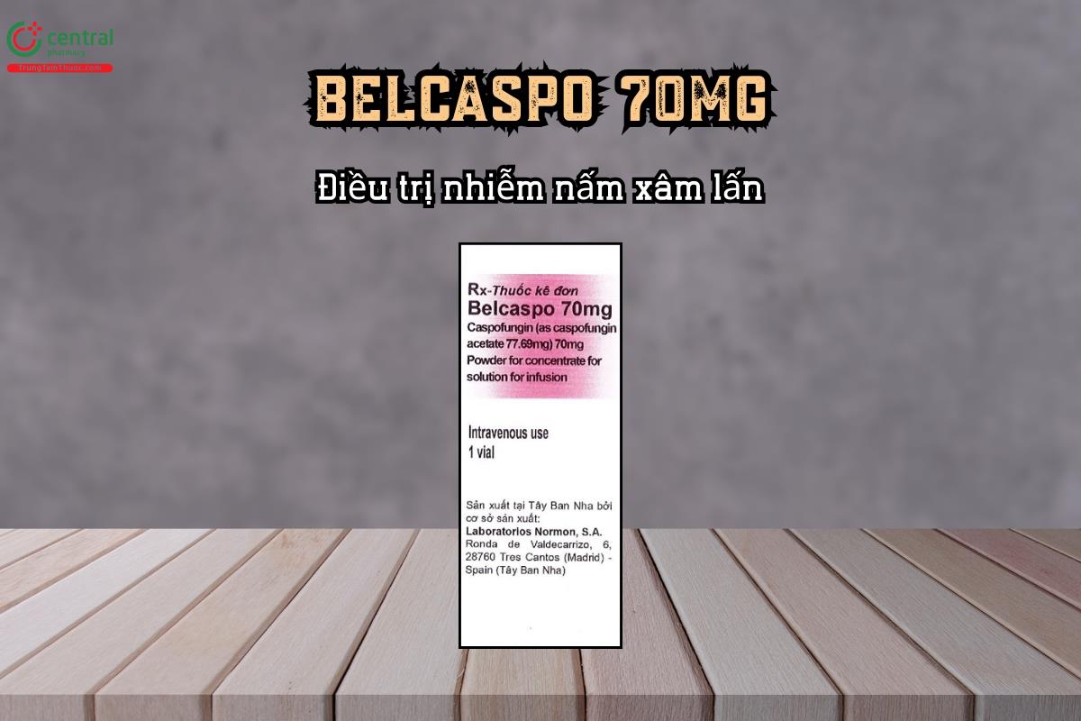 Điều trị nhiễm nấm xâm lấn với thuốc Belcaspo 70mg