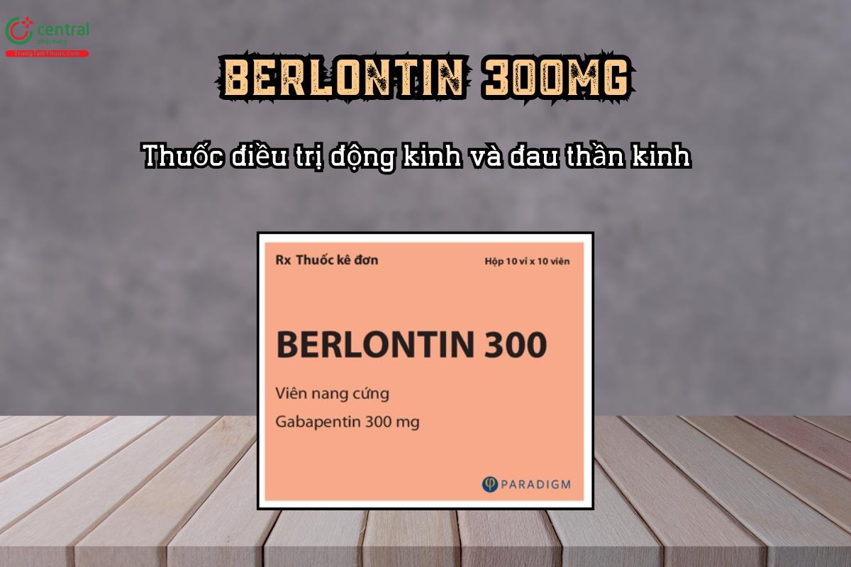 Thuốc điều trị động kinh và đau thần kinh Berlontin 300mg