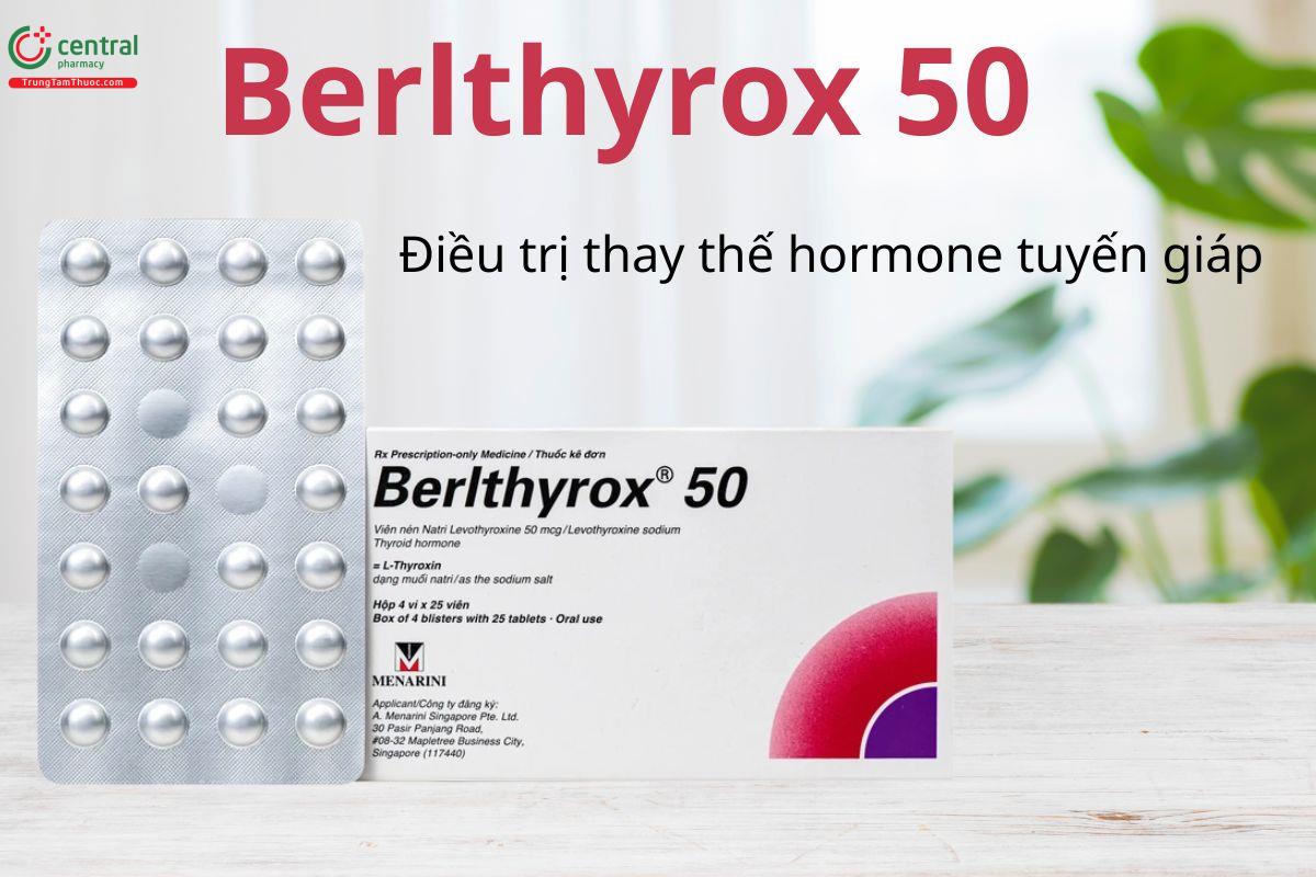 Berlthyrox 50 điều trị thay thế hormon tuyến giáp