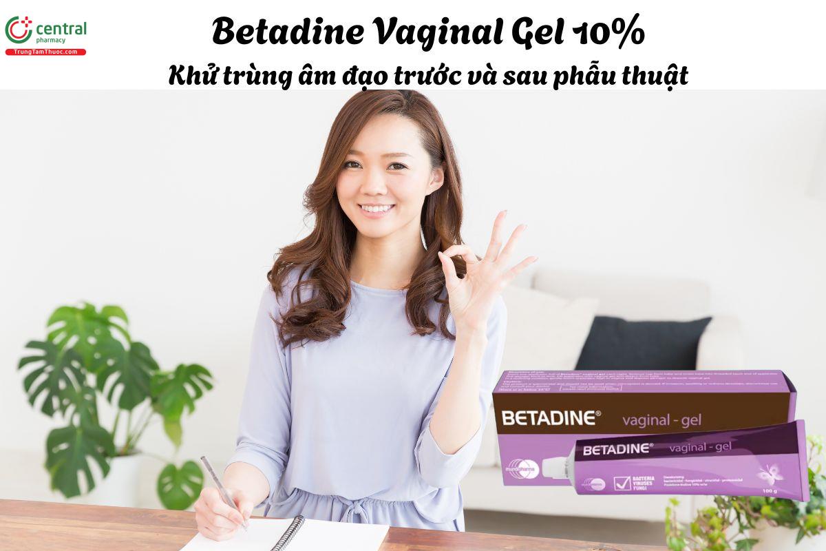 Thuốc Betadine Vaginal Gel 10% - Khử trùng âm đạo trước và sau phẫu thuật