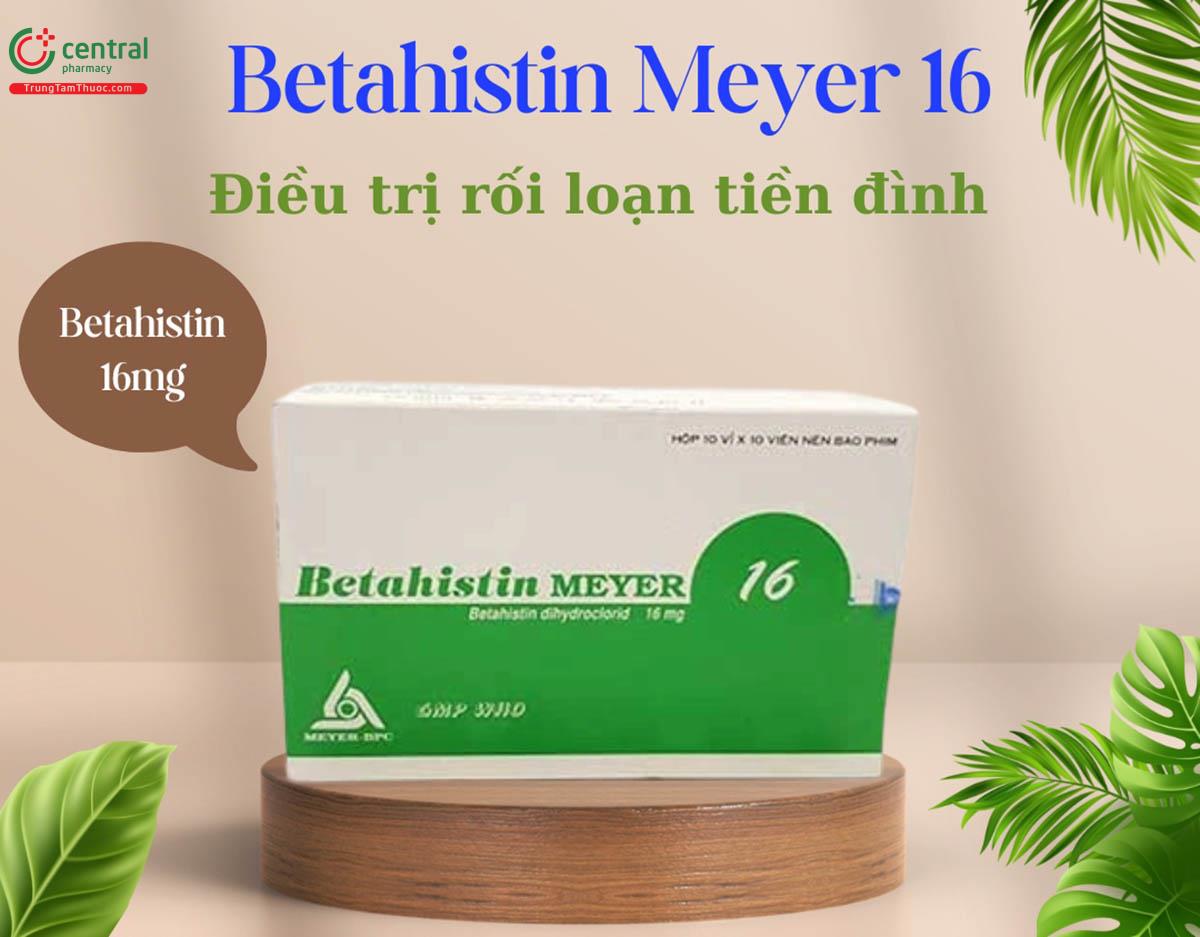 Thuốc Betahistin Meyer 16 điều trị chóng mặt, ù tai, rối loạn tiền đình