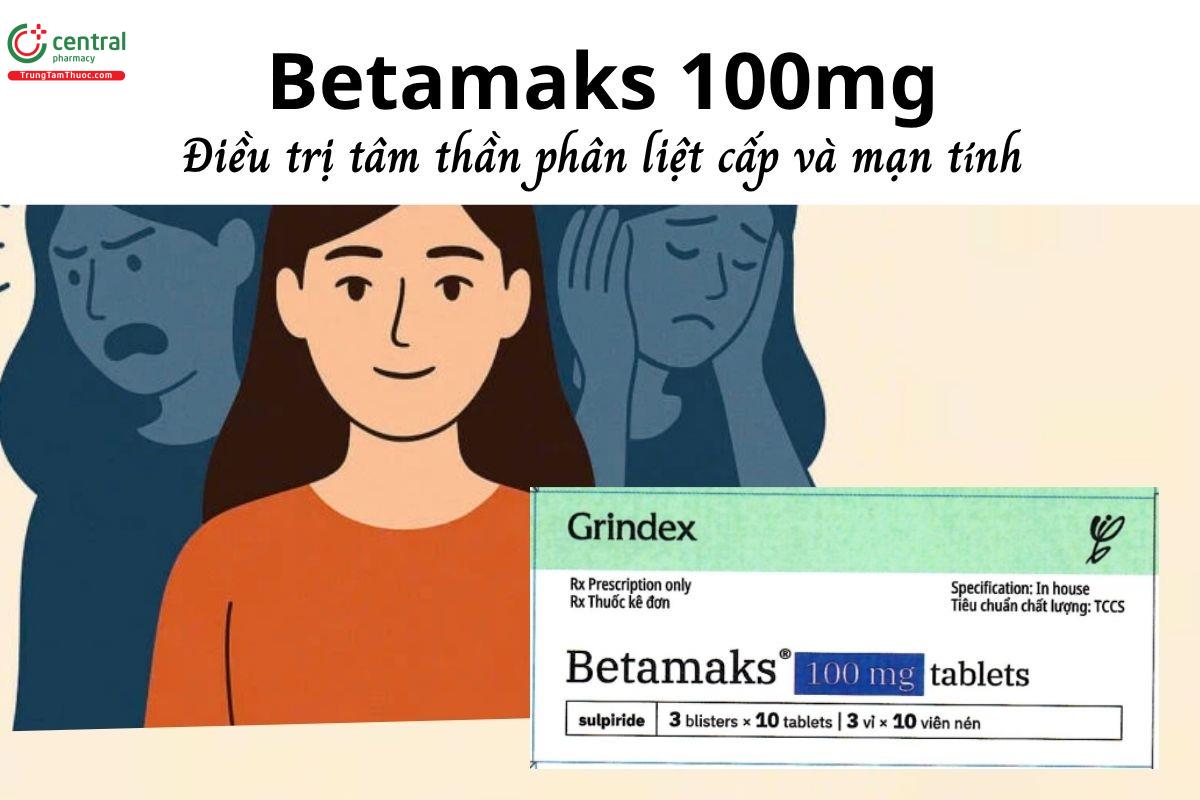 Thuốc Betamaks 100mg - Điều trị tâm thần phân liệt cấp và mạn tính