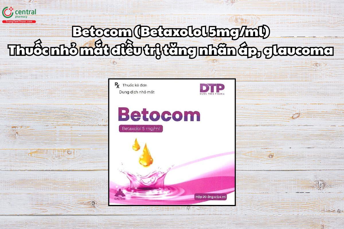 Thuốc Betocom 5mg/ml điều trị tăng nhãn áp, glaucoma an toàn