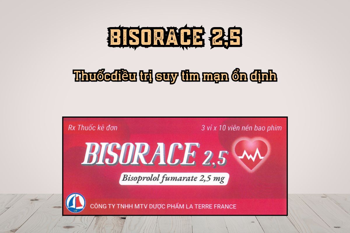 Thuốc Bisorace 2,5 điều trị suy tim mạn ổn định từ vừa đến nặng