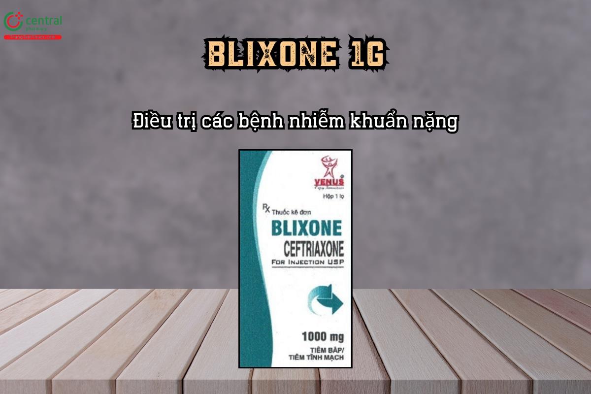 Điều trị các bệnh nhiễm khuẩn nặng với thuốc Blixone 1g