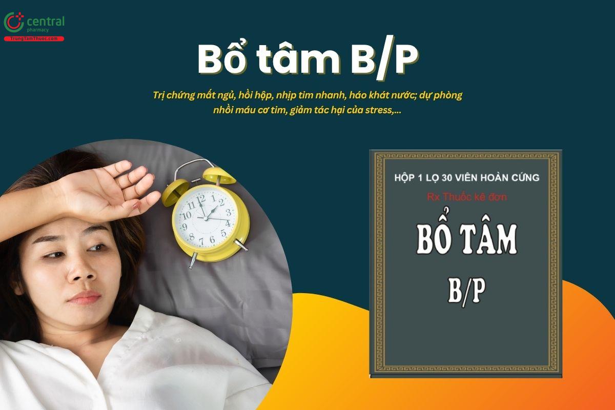 Thuốc Bổ tâm B/P dưỡng âm, trị chứng mất ngủ, hồi hộp, nhịp tim nhanh