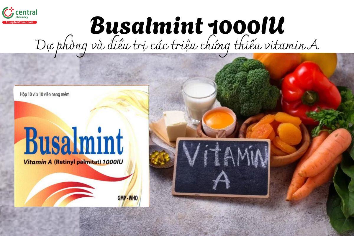 Thuốc Busalmint 1000IU - Dự phòng và điều trị các triệu chứng thiếu vitamin A