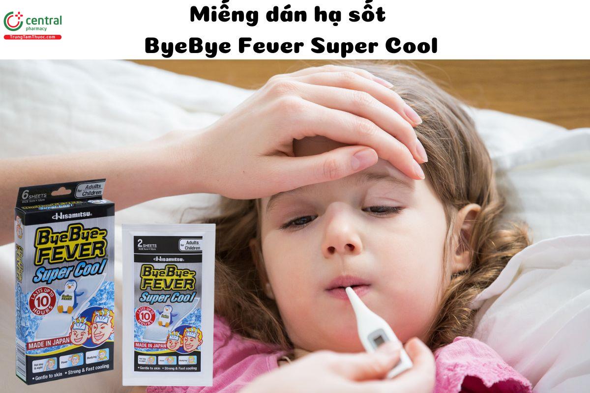 Miếng dán hạ sốt ByeBye Fever Super Cool - Giúp làm mát lạnh nhanh