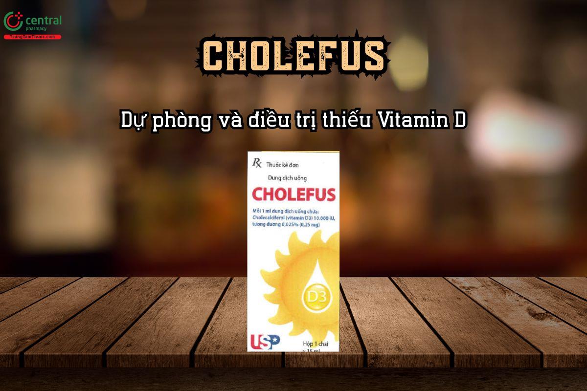 Dự phòng và điều trị thiếu Vitamin D với thuốc Cholefus