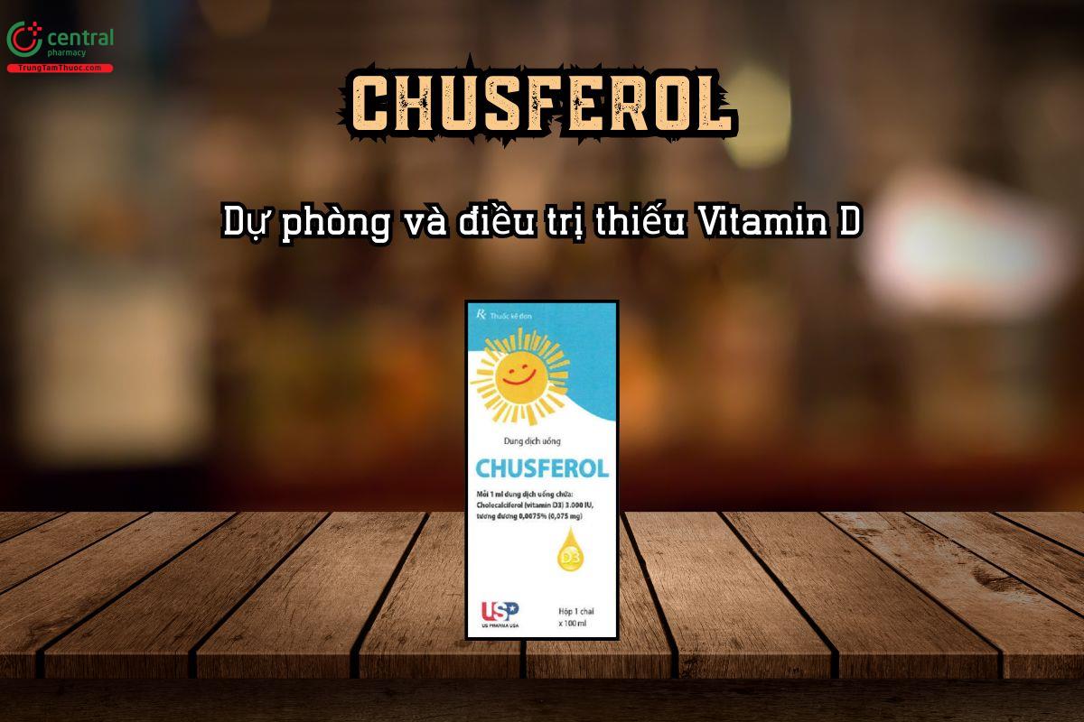 Dự phòng và điều trị thiếu vitamin D với thuốc Chusferol