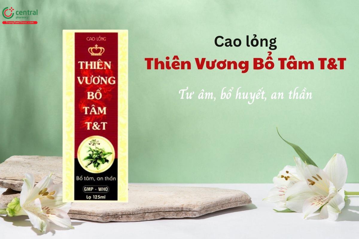 Cao lỏng thiên vương bổ tâm T&T có công dụng tư âm, bổ huyết, an thần