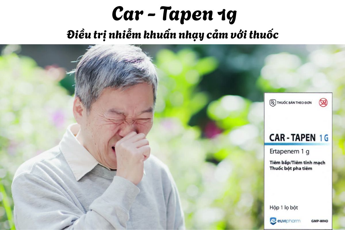 Thuốc Car - Tapen 1g - Điều trị nhiễm khuẩn ổ bụng phức tạp, viêm bể thận