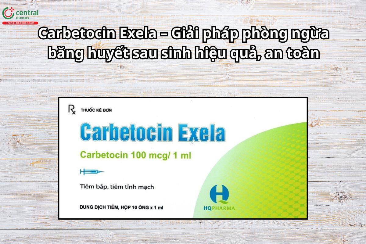 Thuốc Carbetocin Exela 100mcg phòng ngừa băng huyết sau sinh hiệu quả