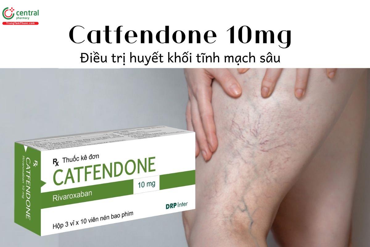 Thuốc Catfendone 10mg - Điều trị huyết khối tĩnh mạch sâu