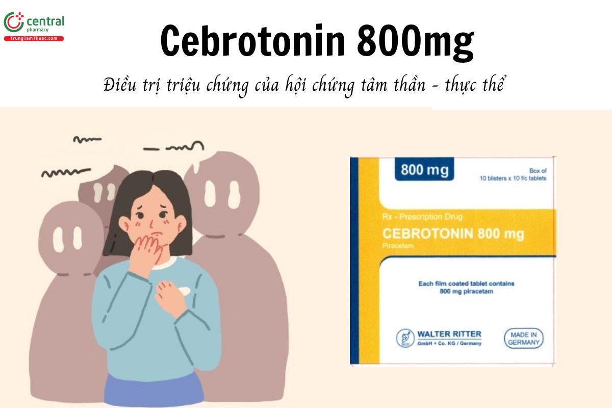 Thuốc Cebrotonin 800mg - Điều trị triệu chứng của hội chứng tâm thần - thực thể