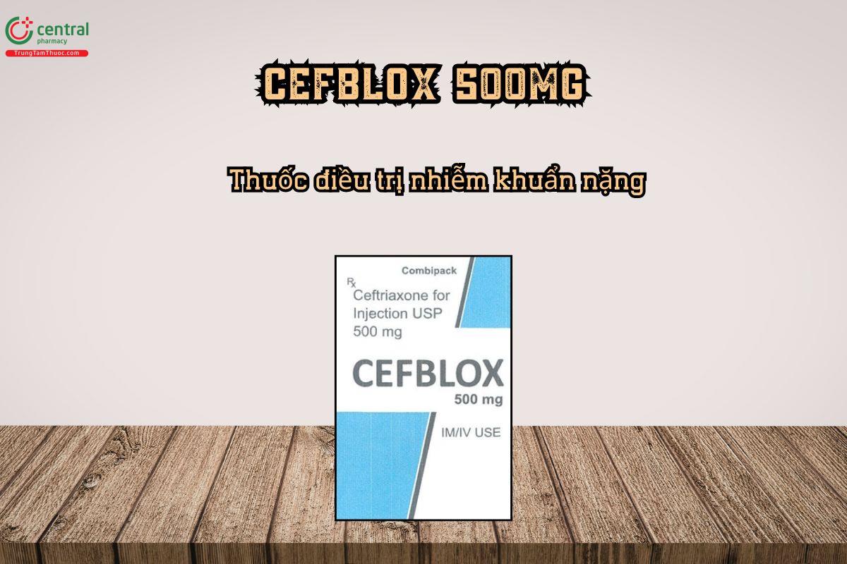 Thuốc tiêm kháng sinh Cefblox chứa hoạt chất Ceftriaxone 500mg điều trị nhiễm khuẩn nặng