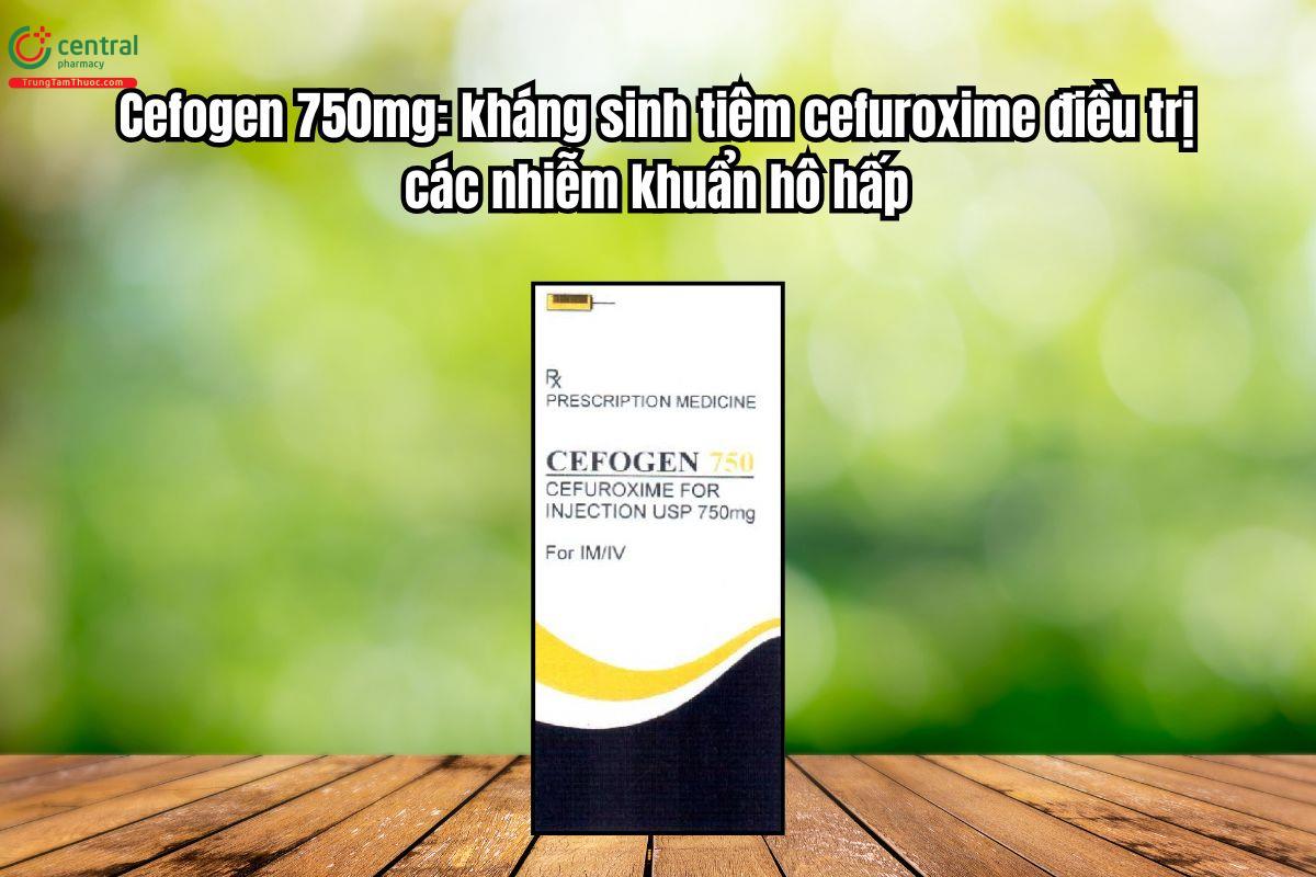 Thuốc Cefogen 750mg - cefuroxime điều trị các nhiễm khuẩn hô hấp