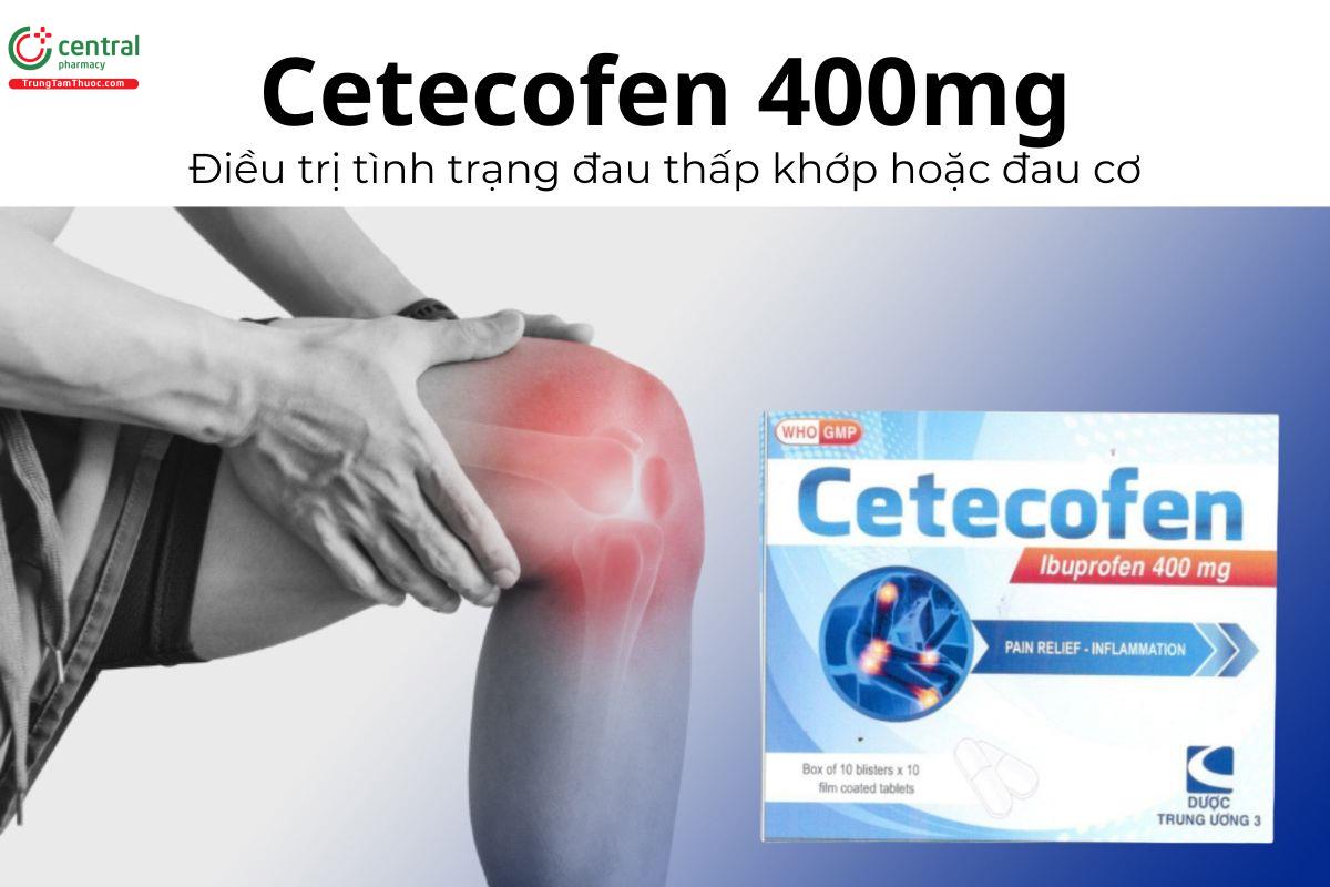 Thuốc Cetecofen 400mg - Điều trị tình trạng đau thấp khớp hoặc đau cơ