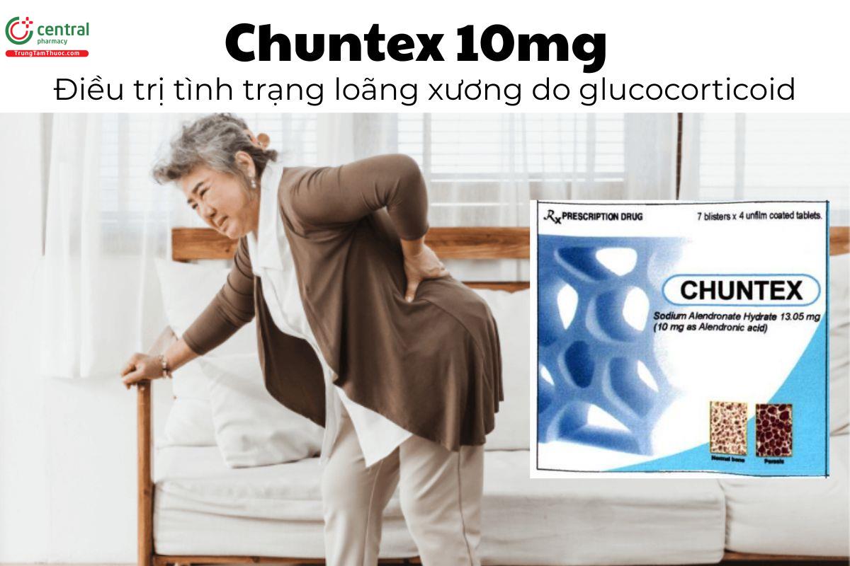 Thuốc Chuntex 10mg - Điều trị tình trạng loãng xương do glucocorticoid