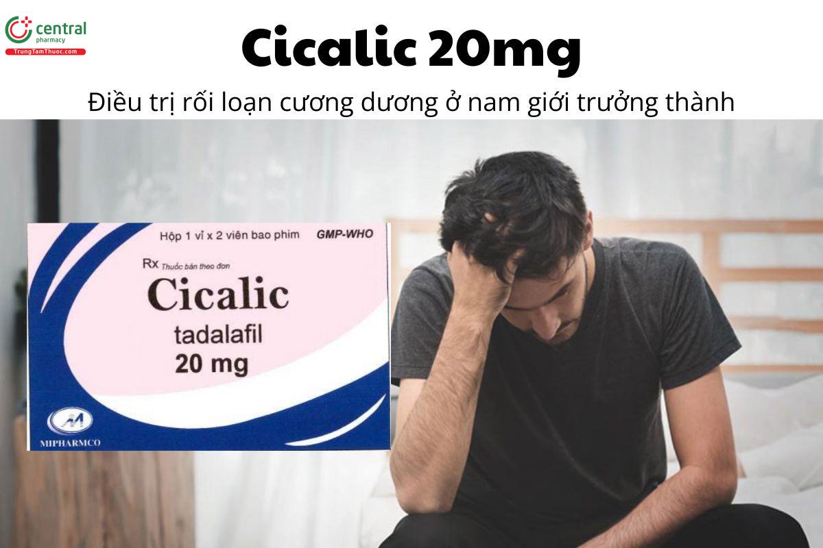 Thuốc Cicalic 20mg - Điều trị rối loạn cương dương ở nam giới trưởng thành